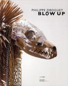 Couverture du livre « Philippe Droguet ; blow up » de Anaid Demir et Anne Bertrand et Herve Percebois aux éditions Lienart