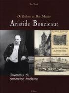 Couverture du livre « De Belleme au Bon Marché, Aristide Boucicaut, l'inventeur du commerce moderne » de Eric Yvard aux éditions Etrave