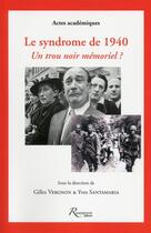 Couverture du livre « Le syndrome de 1940 ; un trou noir mémoriel ? » de Yves Santamaria et Gilles Vergnon aux éditions Riveneuve