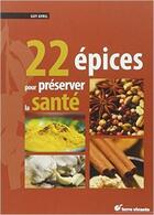 Couverture du livre « 22 épices pour préserver la santé » de Guy Avril aux éditions Terre Vivante