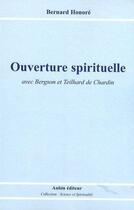 Couverture du livre « Ouverte spirituelle avec Bergson et Teilhard de Chardin » de Bernard Honore aux éditions Aubin