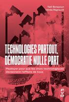 Couverture du livre « Technologies partout, démocratie nulle part ; plaidoyer pour que les choix technologiques deviennent l'affaire de tous » de Yael Benayoun et Irenee Regnauld aux éditions Fyp