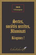 Couverture du livre « Sectes, sociétés secrètes, Illuminati ; réagissez ! » de Isr L'Enseigneur aux éditions Liber Faber