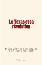 Couverture du livre « Le Texas et sa révolution ; d'une province mexicaine à un état américain » de Frederic Leclerc aux éditions Le Mono