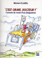 Couverture du livre « C'est grave docteur ? » de Michel Cluzel aux éditions La Bouinotte