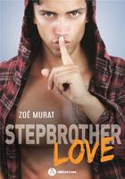 Couverture du livre « Stepbrother love » de Zoe Murat aux éditions Editions Addictives