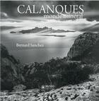 Couverture du livre « Calanques : monde mineral » de Bernard Sanchez aux éditions Museo