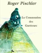 Couverture du livre « La communion des Guetteurs » de Roger Pischler aux éditions Editions Secretes