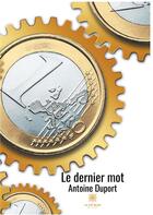 Couverture du livre « Le dernier mot » de Antoine Duport aux éditions Le Lys Bleu