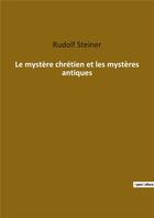 Couverture du livre « Le mystère chrétien et les mystères antiques » de Rudolf Steiner aux éditions Culturea