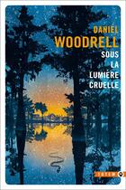 Couverture du livre « Sous la lumière cruelle » de Daniel Woodrell aux éditions Gallmeister