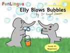 Couverture du livre « Elly blows bubbles ; level A1, beginners » de Damani Kinjal aux éditions Funlingua