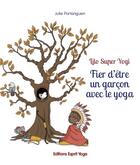 Couverture du livre « Fier d'etre un garcon avec le yoga » de Portanguen Julie aux éditions Esprit Yoga