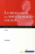 Couverture du livre « La délégation des services publics locaux (3e édition) » de Yves Delaire aux éditions Berger-levrault