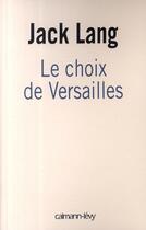 Couverture du livre « Le choix de Versailles ; témoignage sur la révision de la Constitution » de Jack Lang aux éditions Calmann-levy