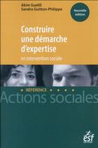 Couverture du livre « Construire une démarche d'expertise en intervention sociale » de Akim Guellil et Sandra Guitton-Philippe aux éditions Esf Editeur