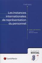 Couverture du livre « Les instances internationales de représentation du personnel » de Anne-Lise Francis aux éditions Lexisnexis