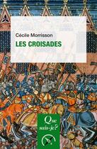 Couverture du livre « Les croisades (12e édition) » de Cecile Morrisson aux éditions Que Sais-je ?