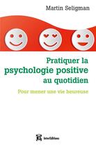 Couverture du livre « Pratiquer la psychologie positive au quotidien » de Martin E. P. Seligman aux éditions Intereditions