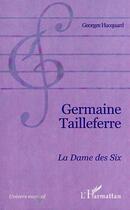 Couverture du livre « Germaine tailleferre - la dame des six » de Georges Hacquard aux éditions L'harmattan