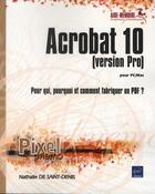 Couverture du livre « Acrobat 10 pour PC/Mac (version Pro) ; pour qui, pourquoi et comment fabriquer un PDF ? » de Nathalie De Saint-Denis aux éditions Eni