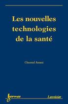 Couverture du livre « Les nouvelles technologies de la sante » de Chantal Ammi aux éditions Hermes Science Publications