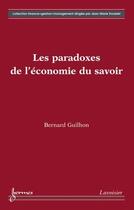 Couverture du livre « Les paradoxes de l'économie du savoir » de Guilhon/Bernard aux éditions Hermes Science