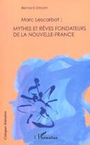 Couverture du livre « Marc lescarbot : mythes et reves fondateurs de la nouvelle-france » de Bernard Emont aux éditions L'harmattan