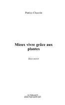 Couverture du livre « Mieux vivre grace aux plantes » de Patrice Chauvin aux éditions Le Manuscrit