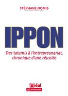 Couverture du livre « Essais - ippon - des tatamis a l'entrepreunariat, chronique d'une reussite » de Nomis Stephane aux éditions Breal