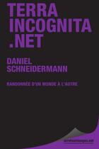 Couverture du livre « Terra incognita.net - randonnee d'un monde a l'autre » de Daniel Schneidermann aux éditions Le Publieur