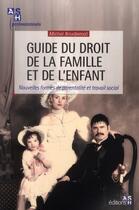 Couverture du livre « Guide du droit de la famille et de l'enfant - nouvelles formes de parentalite et travail social. » de Michel Boudjemai aux éditions Ash