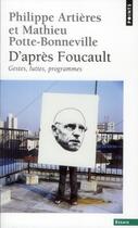 Couverture du livre « D'après Foucault ; gestes, luttes, programmes » de Philippe Artieres et Mathieu Potte-Bonneville aux éditions Points