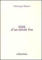 Couverture du livre « SMS d'un amour fou » de Veronique Maurel aux éditions Atlantica