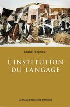 Couverture du livre « L'institution du langage » de Seymour Michel aux éditions Pu De Montreal