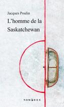 Couverture du livre « L'homme de la Saskatchewan » de Jacques Poulin aux éditions Lemeac