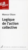 Couverture du livre « Logique de l'action collective » de Mancur Olson aux éditions Universite De Bruxelles