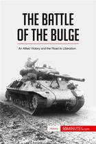 Couverture du livre « The Battle of the Bulge : An Allied Victory and the Road to Liberation » de  aux éditions 50minutes.com