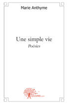 Couverture du livre « Une simple vie » de Marie Anthyme aux éditions Edilivre