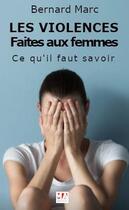 Couverture du livre « Violences faites aux femmes : ce qu'il faut savoir » de Bernard Marc aux éditions Ma