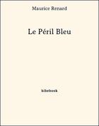 Couverture du livre « Le péril bleu » de Maurice Renard aux éditions Bibebook