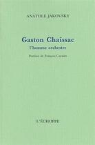 Couverture du livre « Gaston chaissac - l'homme orchestre » de Jakovsky Anatole aux éditions L'echoppe