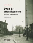 Couverture du livre « Lyon 8e arrondissement histoire et métamorphoses » de Catherine Chambon aux éditions Elah