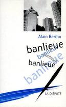 Couverture du livre « Banlieue banlieue banlieue » de Alain Bertho aux éditions Dispute