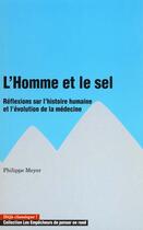 Couverture du livre « Homme Et Le Sel. Reflexions Sur L'Histoire Humaine Et L'Evolution De La Medecine (L') » de Philippe Meyer aux éditions Empecheurs De Penser En Rond