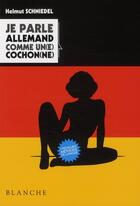 Couverture du livre « Je parle allemand comme un(e) cochon(ne) » de Helmut Schniedel aux éditions Blanche