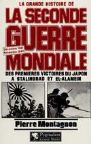 Couverture du livre « La Grande Histoire de la Seconde Guerre mondiale : Décembre 1941-novembre 1942 : Des premières victoires du Japon à Stalingrad et el-Alamein » de Pierre Montagnon aux éditions Pygmalion