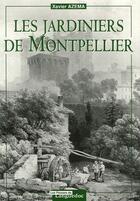 Couverture du livre « Les jardiniers de Montpellier » de Xavier Azema aux éditions Nouvelles Presses Du Languedoc