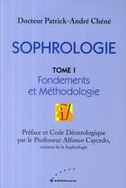 Couverture du livre « Sophrologie t.1 ; fondements et méthodologie » de Chene Dr. Patrick-An aux éditions Ellebore