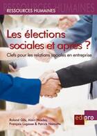 Couverture du livre « Les élections sociales et après ? clefs pour les relations sociales en entreprise » de  aux éditions Cci De Liege Edipro